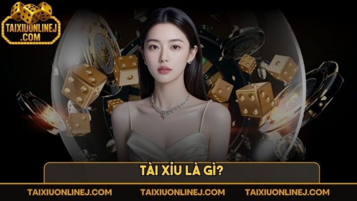 Tài xỉu là gì? Đánh tài xỉu là như thế nào và chơi làm sao?